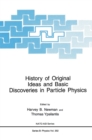 Image for History of Original Ideas and Basic Discoveries in Particle Physics