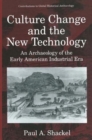 Image for Culture change and the new technology  : an archaeology of the early American industrial era
