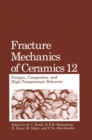 Image for Fracture Mechanics of Ceramics : v. 12 : Fatigue, Composites and High-temperature Behavior - Second Part of the Proceedings of the 6t