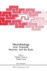 Image for Neurobiology : Ionic Channels, Neurons and the Brain - Proceedings of a NATO ASI and the 23rd Course of the International School of Biophysics in Neurobiology Held in Erice, Italy, May 2-12, 1995