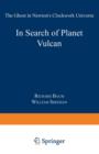 Image for In Search of Planet Vulcan : The Ghost in Newton&#39;s Clockwork Universe