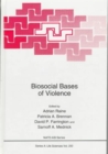 Image for Biosocial bases of violence  : proceedings of a NATO ASI held in Rhodes, Greece, May 12-21, 1996