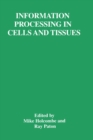 Image for Information Processing in Cells and Tissues : Proceedings of an International Workshop Held in Sheffield, UK, September 1-4, 1997