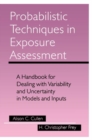 Image for Probabilistic techniques in exposure assessment  : a handbook for dealing with variability and uncertainty in models and inputs