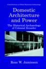 Image for Domestic Architecture and Power : The Historical Archaeology of Colonial Ecuador