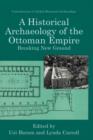 Image for A Historical Archaeology of the Ottoman Empire : Breaking New Ground