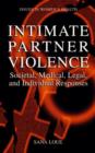 Image for Intimate Partner Violence : Societal, Medical, Legal, and Individual Responses