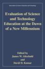 Image for Evaluation of Science and Technology Education at the Dawn of a New Millennium