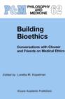 Image for Building bioethics: conversations with Clouser and friends on medical ethics : v.62