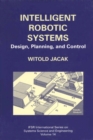 Image for Intelligent Robotic Systems: Design, Planning, and Control