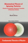 Image for Kinematical Theory of Spinning Particles: Classical and Quantum Mechanical Formalism of Elementary Particles