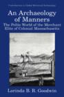 Image for An archaeology of manners: the polite world of the merchant elite of colonial Massachusetts