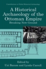 Image for A Historical Archaeology of the Ottoman Empire: Breaking New Ground