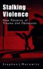 Image for Stalking and violence  : new patterns of trauma and obsession