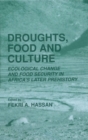 Image for Droughts, Food and Culture: Ecological Change and Food Security in Africa&#39;s Later Prehistory