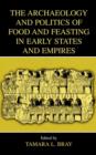 Image for The archaeology and politics of food and feasting in early states and empires