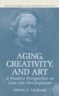 Image for Aging, Creativity and Art : A Positive Perspective on Late-Life Development
