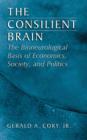 Image for The consilient brain  : the bioneurological basis of economics, society, and politics