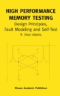 Image for High Performance Memory Testing: Design Principles, Fault Modeling and Self-Test