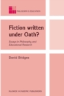 Image for Fiction written under oath?: essays in philosophy and educational research
