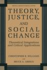 Image for Theory, Justice, and Social Change : Theoretical Integrations and Critical Applications