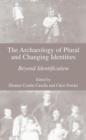 Image for The Archaeology of Plural and Changing Identities : Beyond Identification