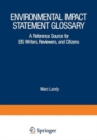 Image for Environmental Impact Statement Glossary : A Reference Source for EIS Writers, Reviewers, and Citizens