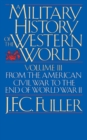 Image for A Military History Of The Western World, Vol. III : From The American Civil War To The End Of World War II