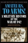 Image for Amateurs, To Arms! : A Military History Of The War Of 1812