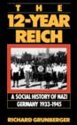 Image for The 12-year Reich : A Social History Of Nazi Germany 1933-1945