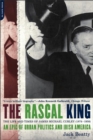 Image for The Rascal King : The Life And Times Of James Michael Curley (1874-1958)