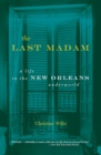 Image for The Last Madam : A Life In The New Orleans Underworld