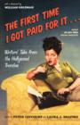 Image for The first time I got paid for it  : writers&#39; tales from the Hollywood trenches