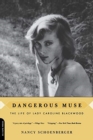 Image for Dangerous muse  : the life of Lady Caroline Blackwood