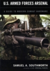 Image for U.S. armed forces arsenal  : a guide to modern combat hardware