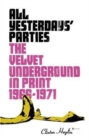 Image for All yesterday&#39;s parties  : The Velvet Underground in print, 1966-1970