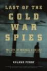 Image for Last of the Cold War spies  : the life of Michael Straight, the only American in Britain&#39;s Cambridge spy ring