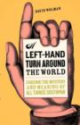 Image for A left-hand turn around the world  : chasing the mystery and meaning of all things southpaw