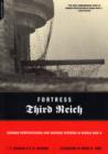 Image for Fortress Third Reich  : German fortifications and defense systems in World War II