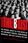 Image for The B list  : the National Society of Film Critics on the low-budget beauties, genre-bending mavericks, and cult classics we love
