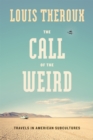 Image for The Call of the Weird : Encounters with Survivalists, Porn Stars, Alien Killers, and Ike Turner
