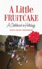 Image for A little fruitcake: a childhood in holidays