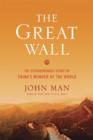 Image for The Great Wall : The Extraordinary Story of China&#39;s Wonder of the World