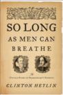 Image for So Long as Men Can Breathe