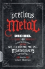 Image for Precious metal  : Decibel magazine presents the oral histories of 25 extreme metal essentials