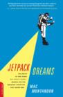Image for Jetpack Dreams : One Man&#39;s Up and Down (but Mostly Down) Search for the Greatest Invention That Never Was
