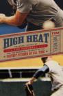 Image for High Heat : The Secret History of the Fastball and the Improbable Search for the Fastest Pitcher of All Time