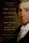 Image for The last founding father  : James Monroe and a nation&#39;s call to greatness