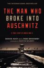 Image for The Man Who Broke into Auschwitz : A True Story of World War II