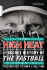 Image for High Heat : The Secret History of the Fastball and the Improbable Search for the Fastest Pitcher of All Time